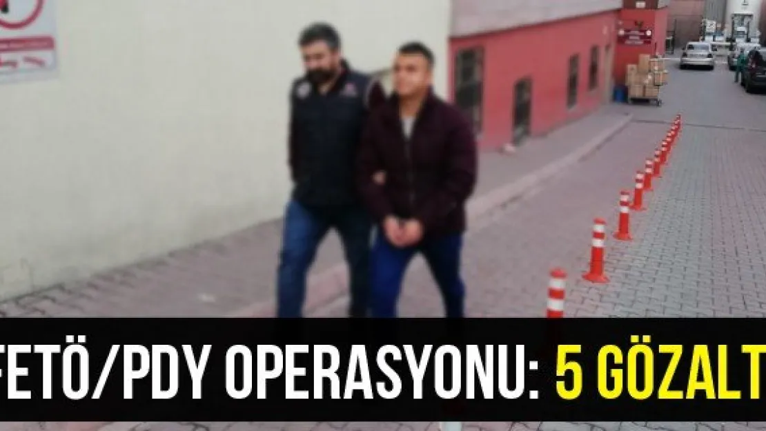 FETÖ/PDY operasyonu: 5 gözaltı