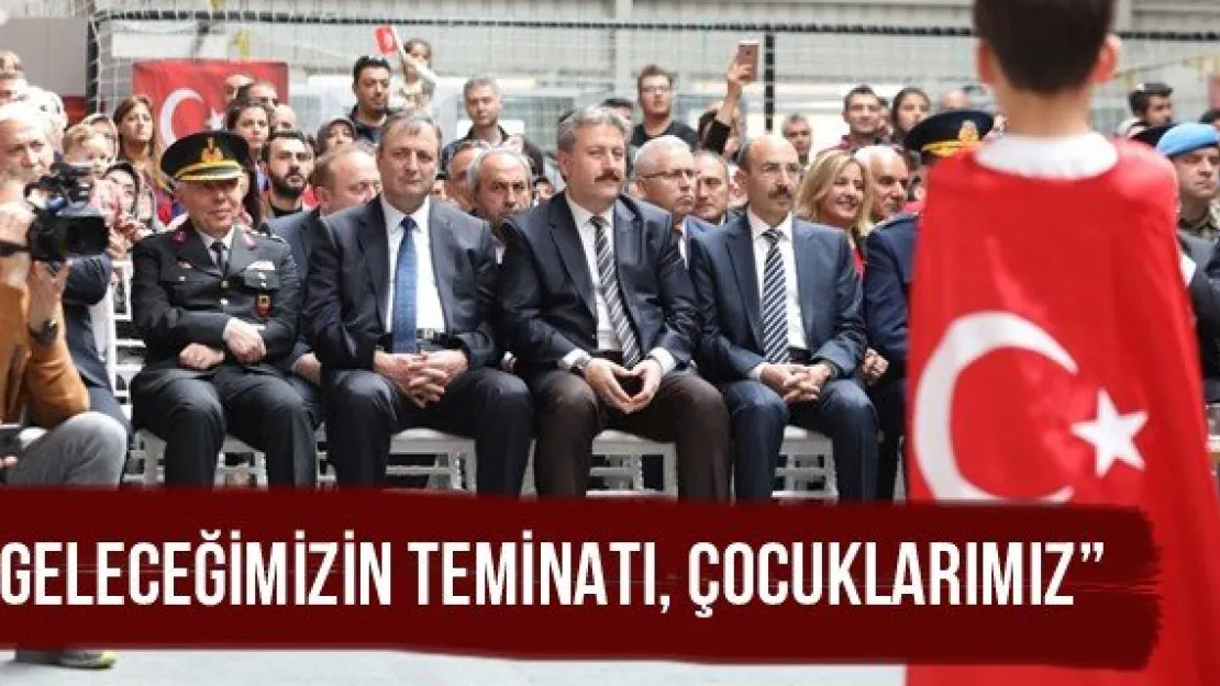 'Geleceğimizin teminatı, çocuklarımız'