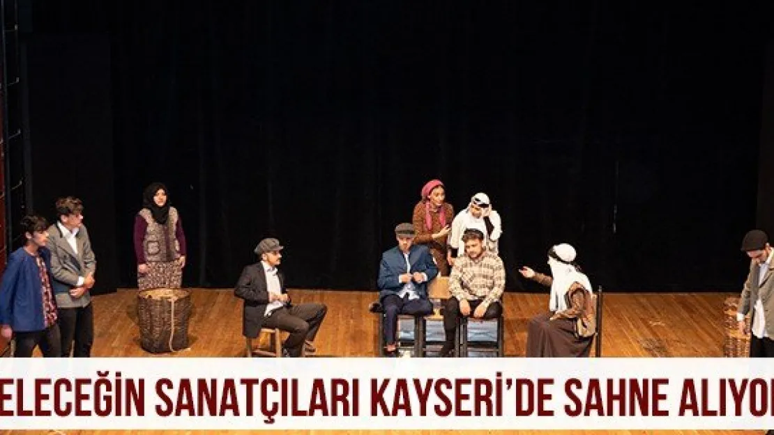 Geleceğin sanatçıları Kayseri'de sahne alıyor