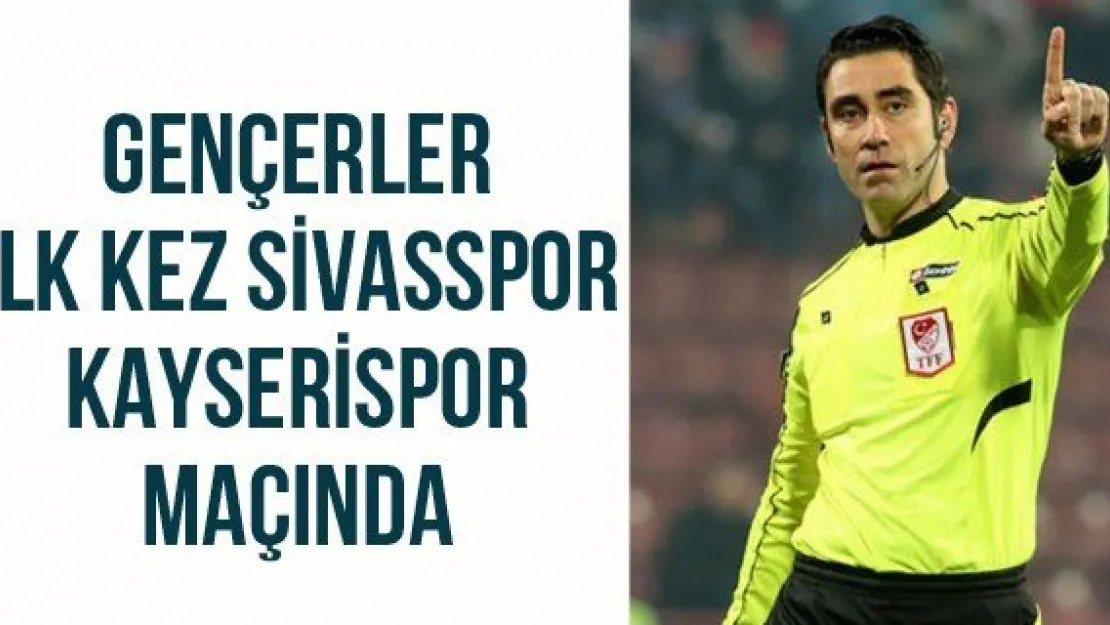 Gençerler İlk Kez Sivasspor - Kayserispor Maçında