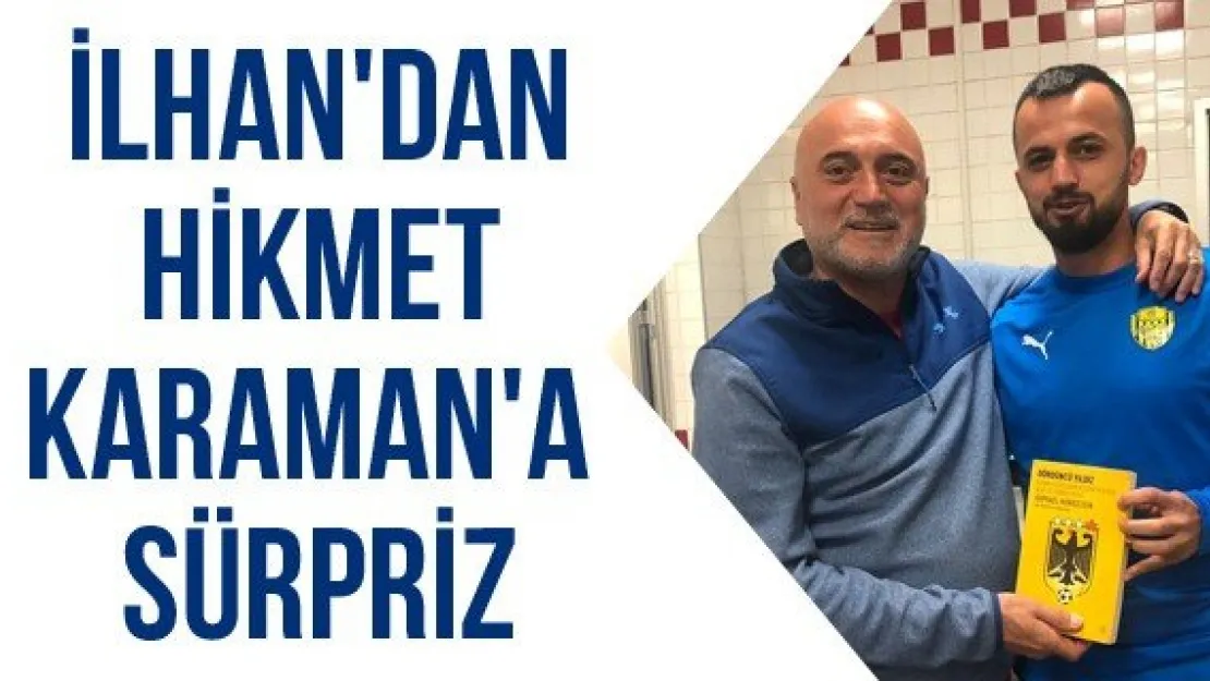 İlhan'dan Hikmet Karaman'a sürpriz