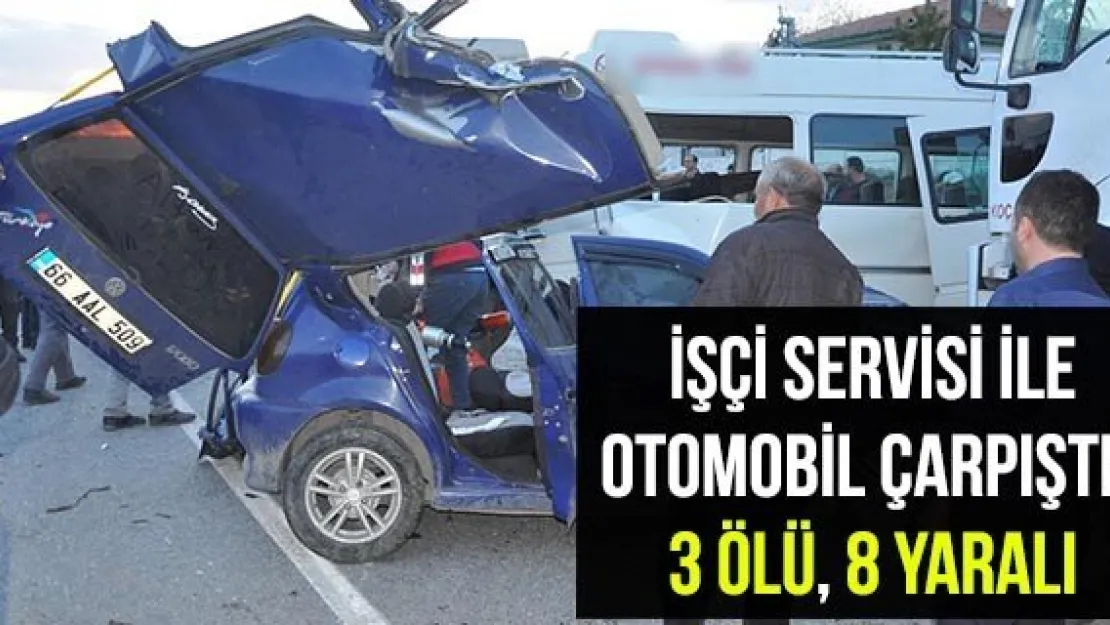 İşçi servisi ile otomobil çarpıştı: 3 ölü, 8 yaralı