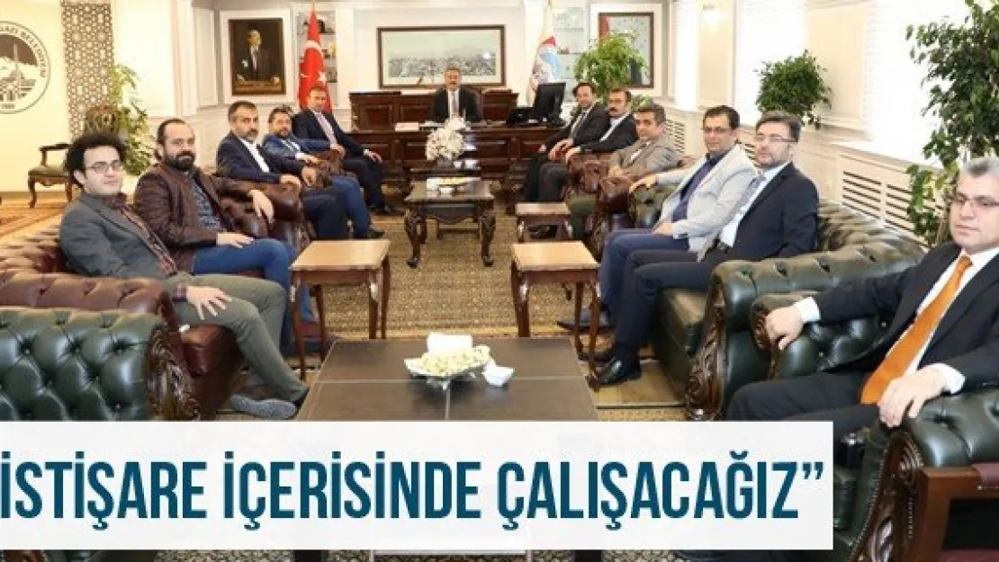 'İstişare içerisinde çalışacağız'