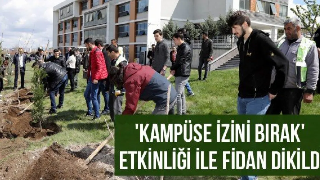 'Kampüse İzini Bırak' Etkinliği ile Fidan Dikildi