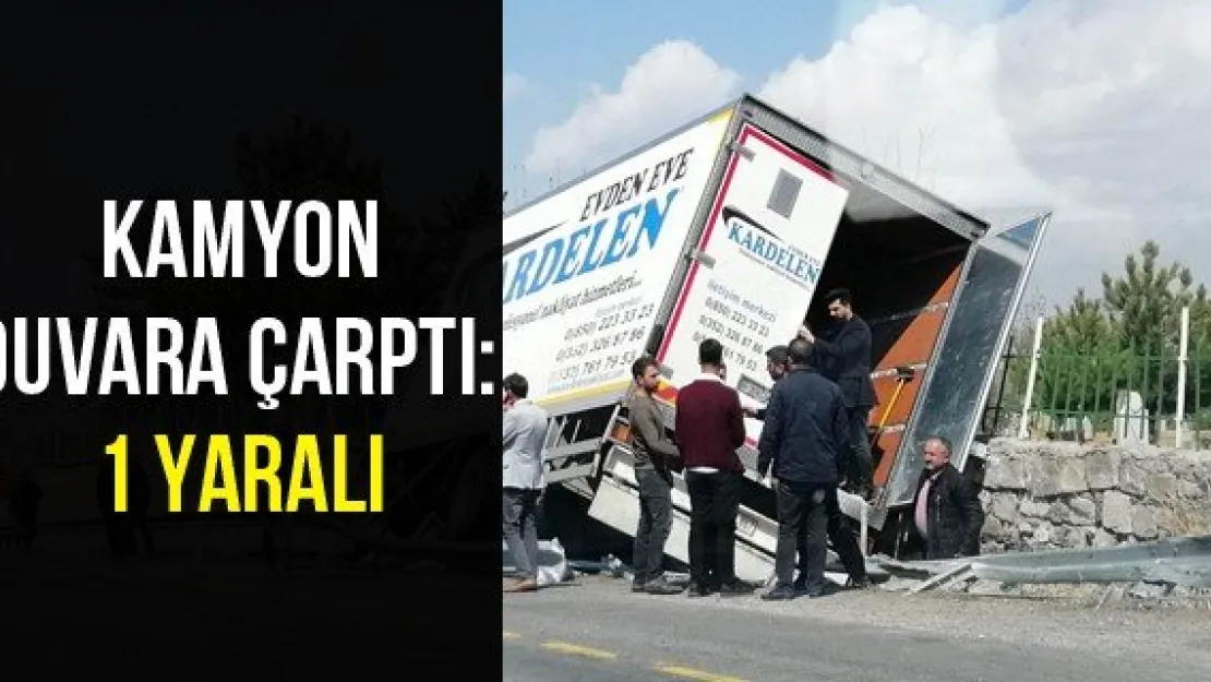 Kamyon Duvara Çarptı: 1 Yaralı
