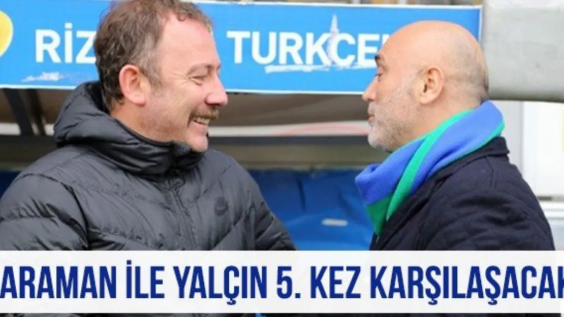 Karaman ile Yalçın 5. kez karşılaşacak