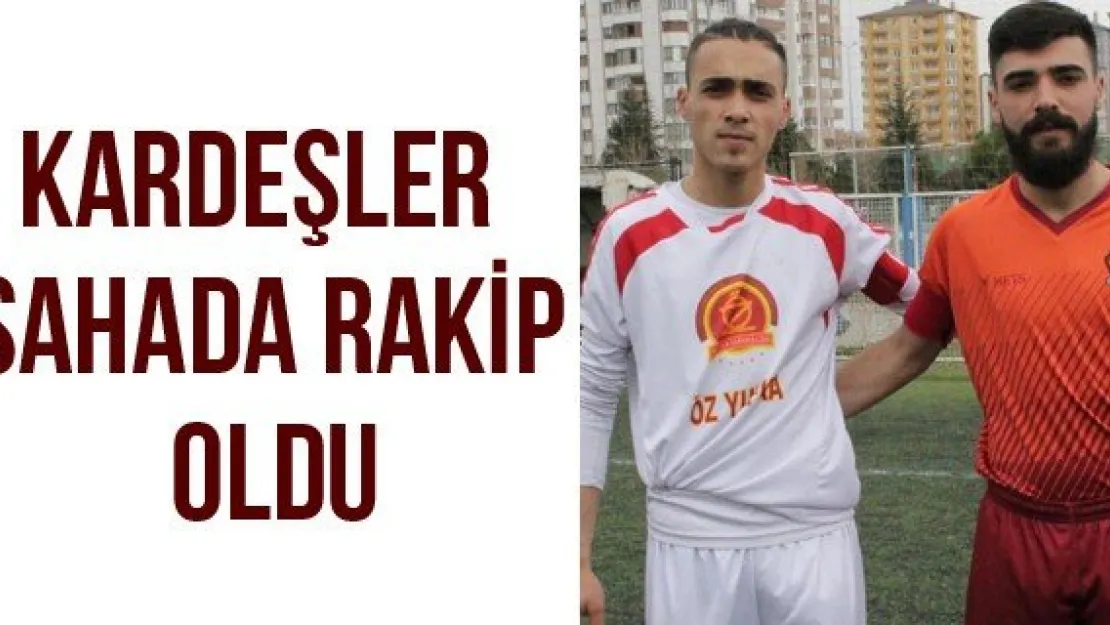 Kardeşler Sahada Rakip Oldu