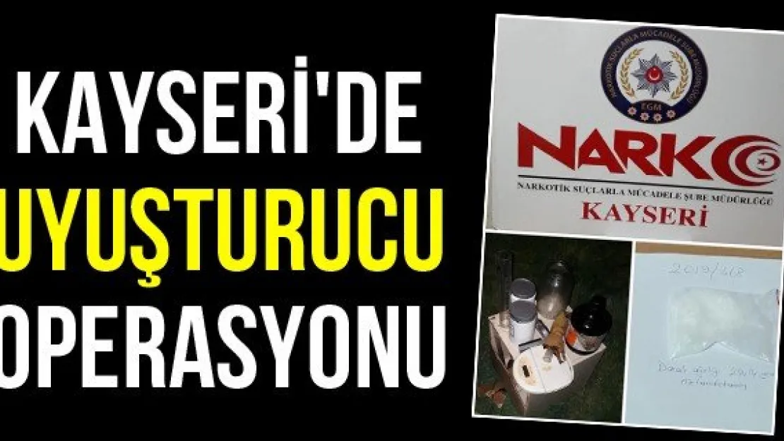 Kayseri'de uyuşturucu operasyonu