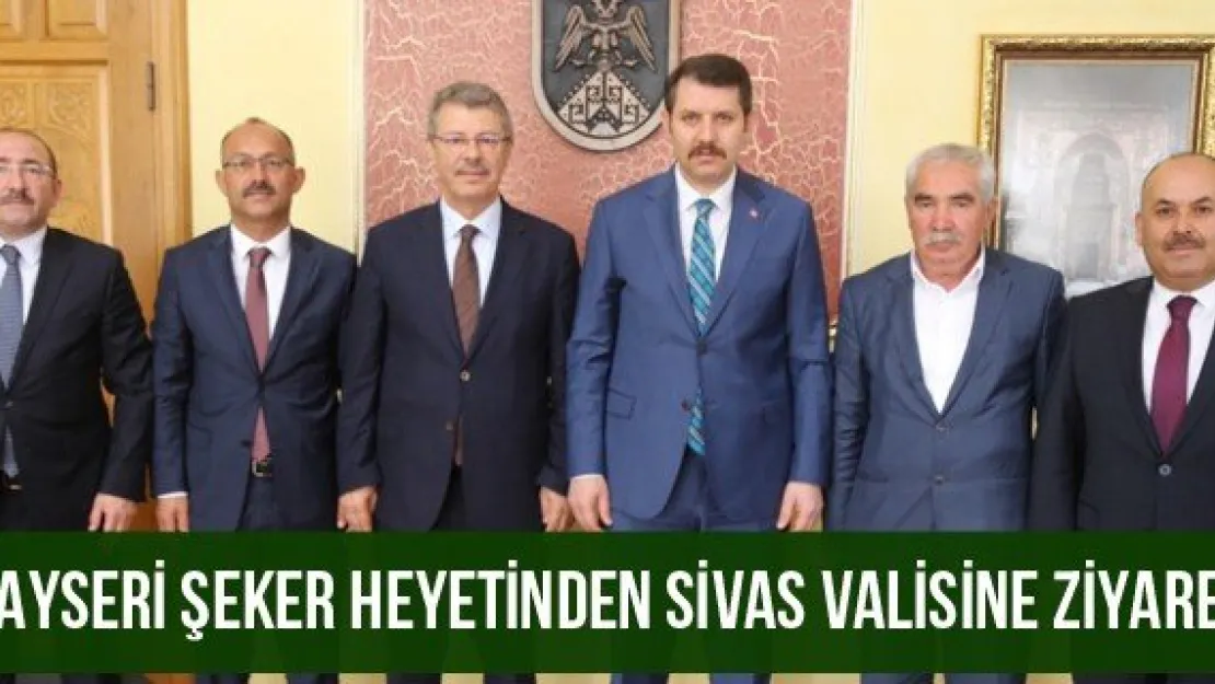 Kayseri Şeker Heyetinden Sivas Valisine Ziyaret