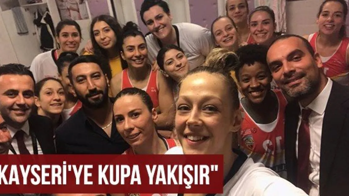 &quotKayseri'ye Kupa yakışır"