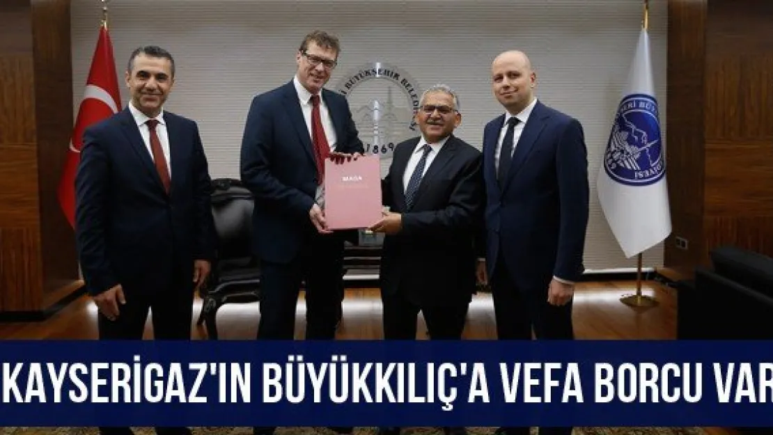 &quotKayserigaz'ın Büyükkılıç'a vefa borcu var"