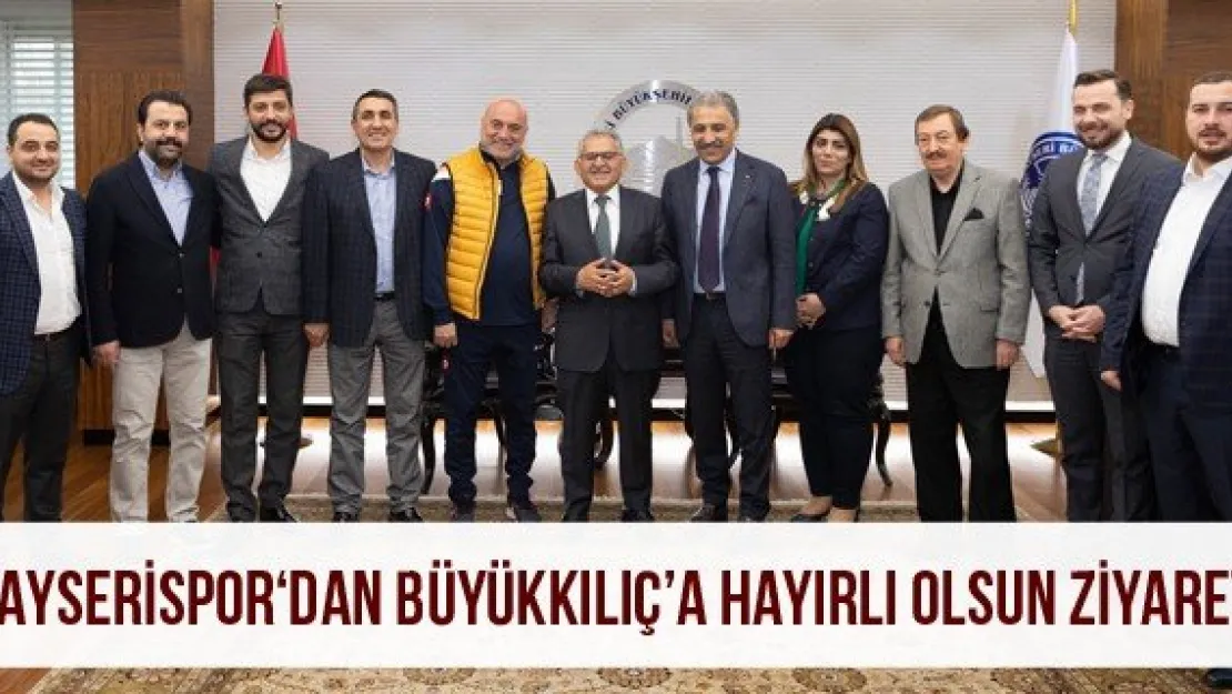 Kayserispor 'dan Büyükkılıç'a hayırlı olsun ziyareti