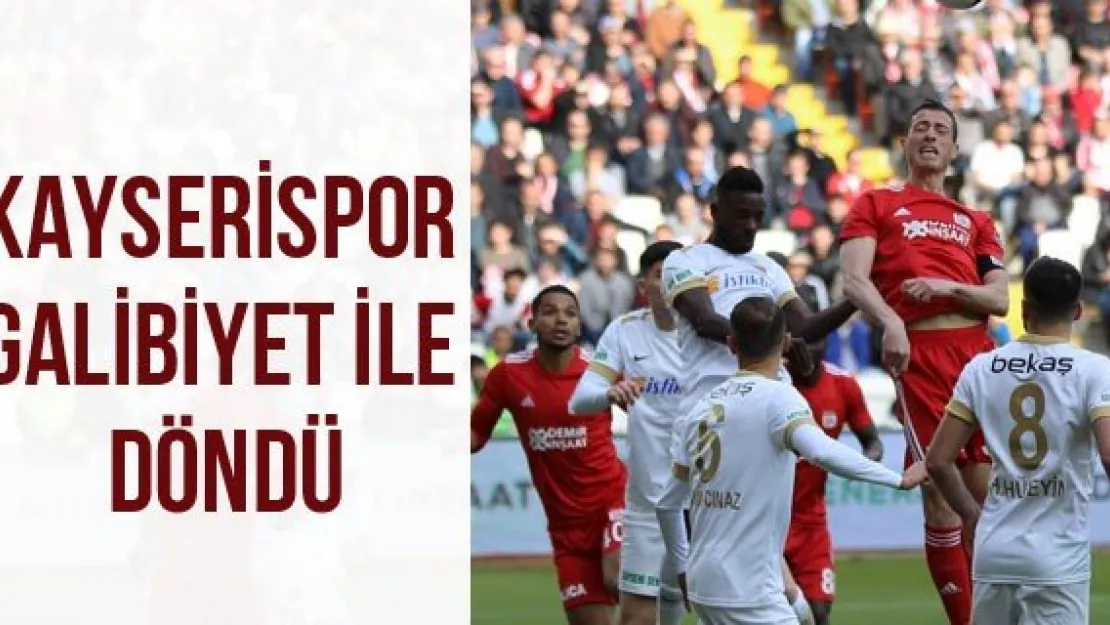 KAYSERİSPOR GALİBİYET İLE DÖNDÜ