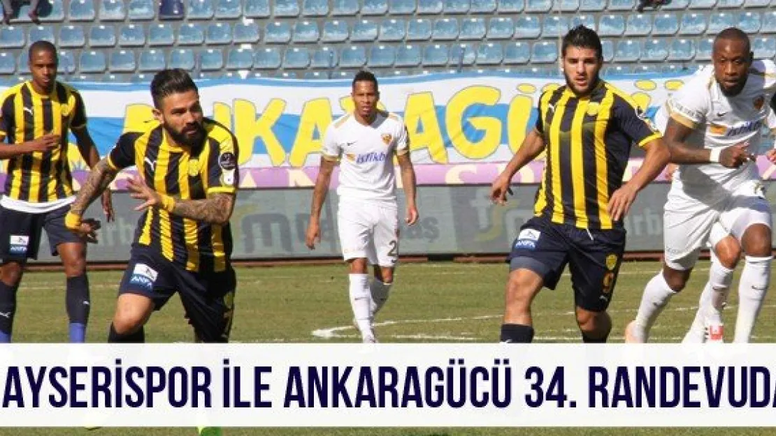 Kayserispor İle Ankaragücü 34. Randevuda