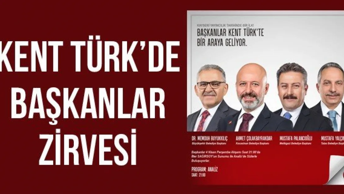 KENT TÜRK'DE BAŞKANLAR ZİRVESİ