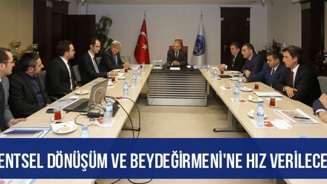 Kentsel Dönüşüm ve Beydeğirmeni'ne hız verilecek