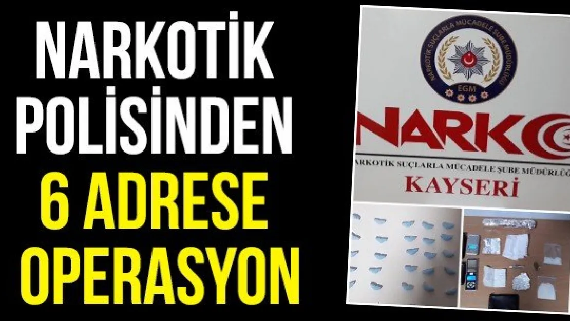 Narkotik polisinden 6 adrese operasyon