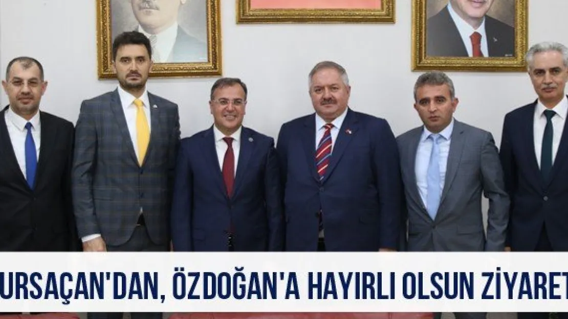 Nursaçan'dan, Özdoğan'a Hayırlı Olsun Ziyareti