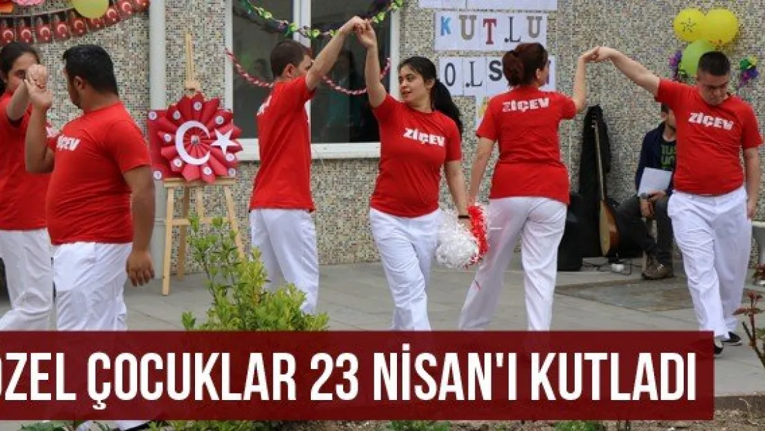 Özel Çocuklar 23 Nisan'ı kutladı