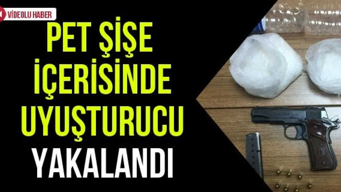 Pet şişe içerisinde uyuşturucu yakalandı