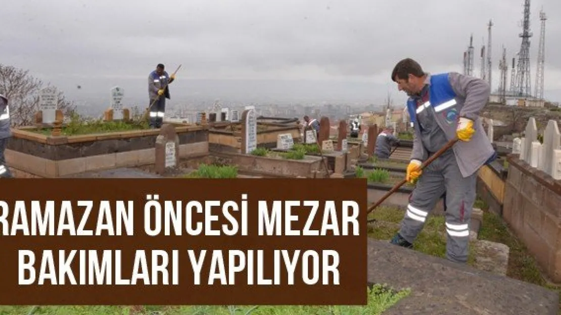 Ramazan Öncesi Mezar Bakımları Yapılıyor