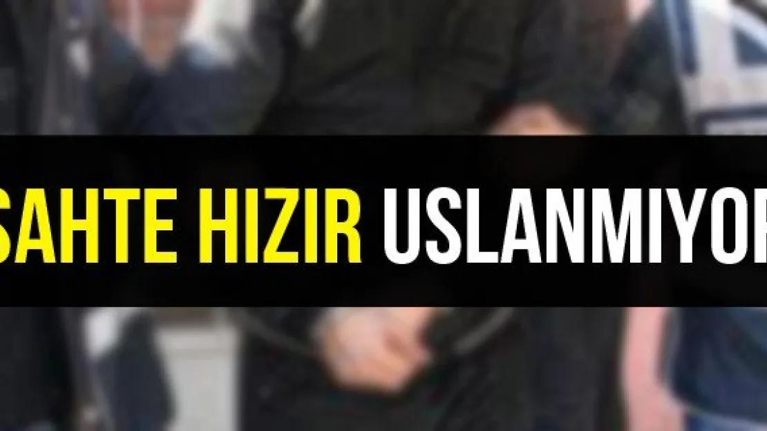 Sahte Hızır uslanmıyor