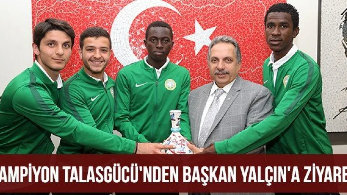 Şampiyon Talasgücü'nden Başkan Yalçın'a ziyaret