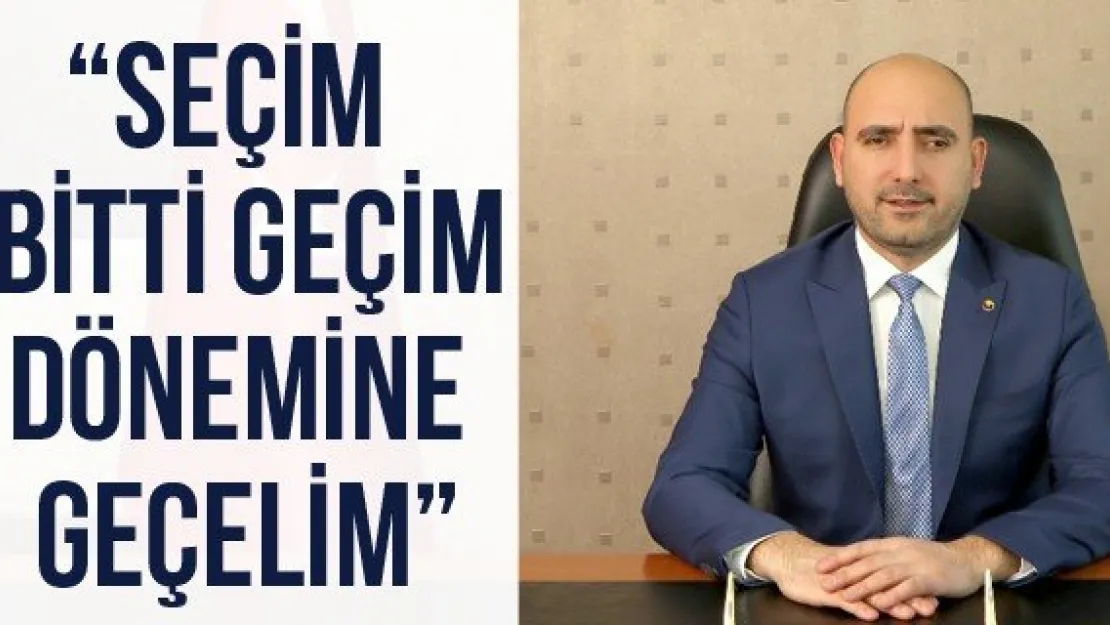 'Seçim bitti geçim dönemine geçelim'