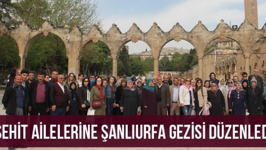 Şehit Ailelerine Şanlıurfa Gezisi Düzenledi