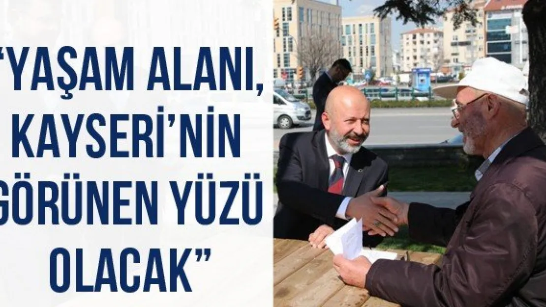 'Yaşam alanı, Kayseri'nin görünen yüzü olacak'