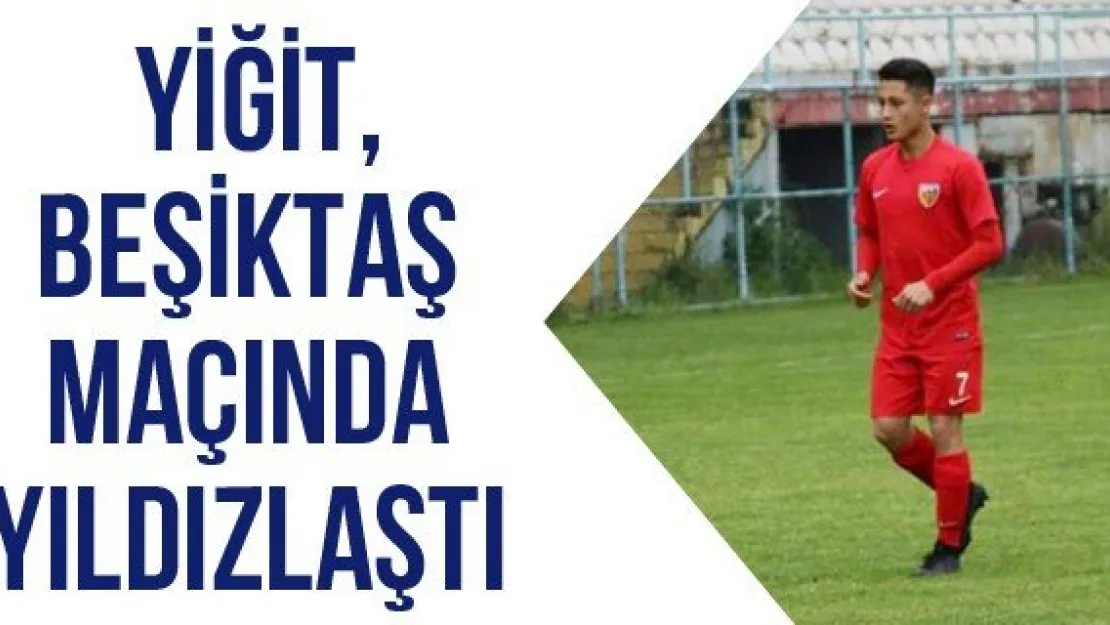 Yiğit, Beşiktaş maçında yıldızlaştı