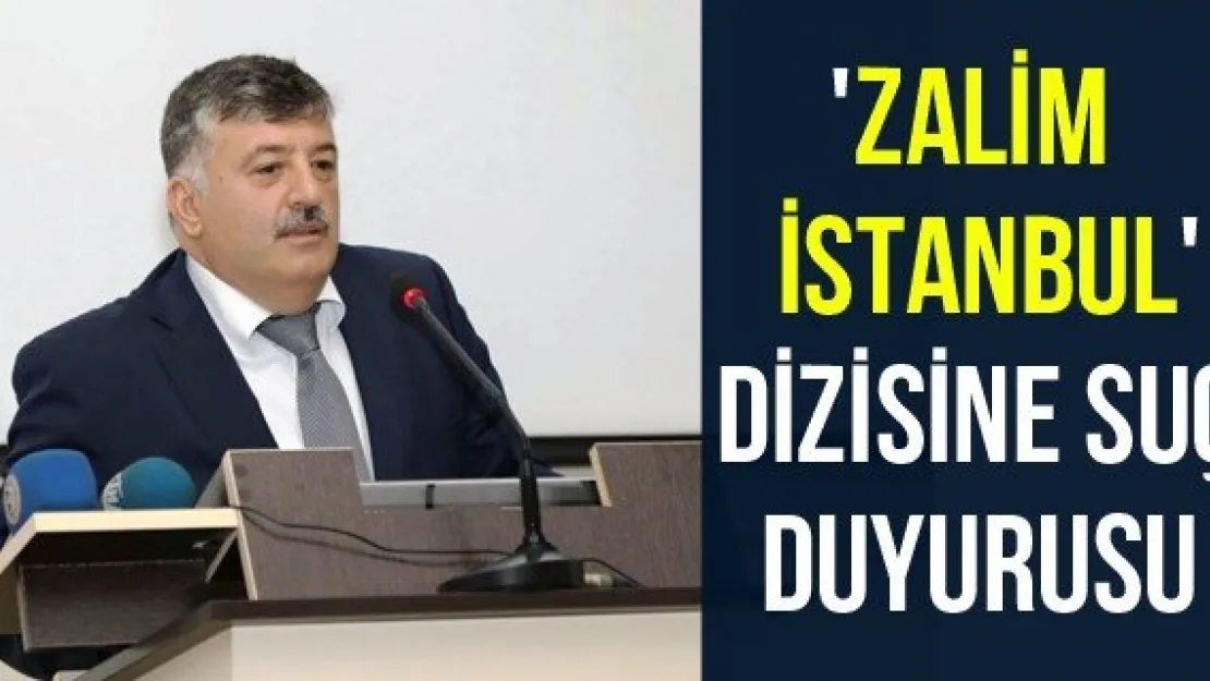 'Zalim İstanbul' dizisine suç duyurusu