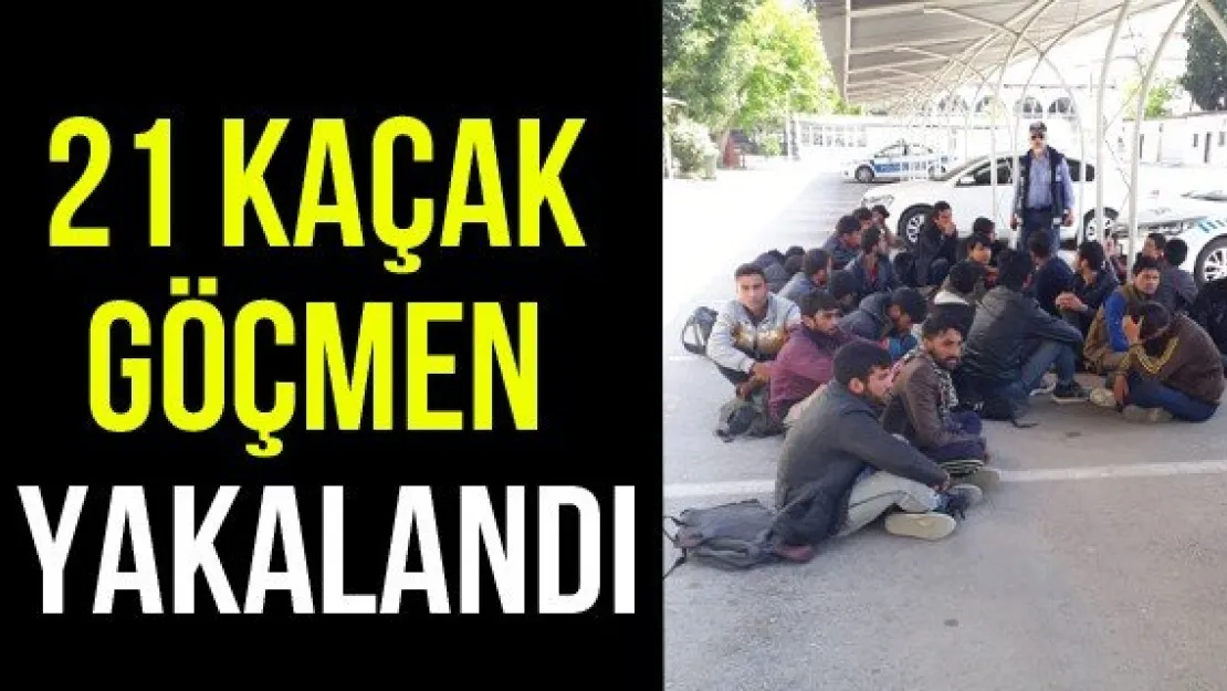 21 kaçak göçmen yakalandı