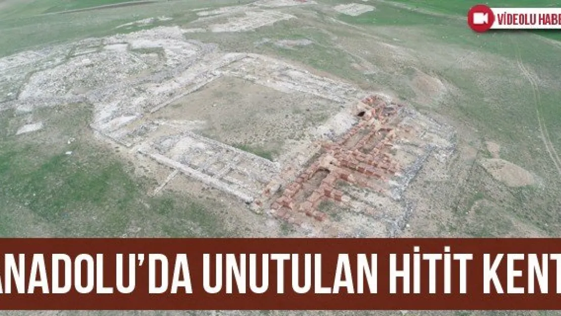 Anadolu'da unutulan Hitit kenti