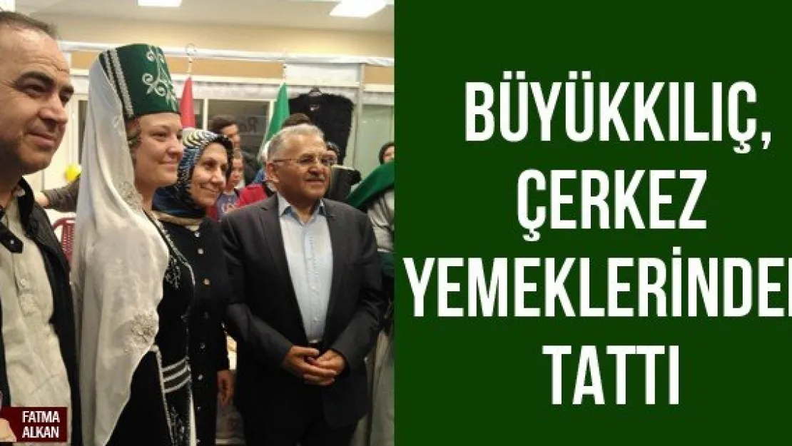 Büyükkılıç, Çerkez yemeklerinden tattı