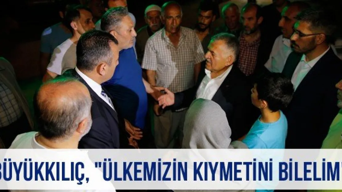 Büyükkılıç, "Ülkemizin kıymetini bilelim"