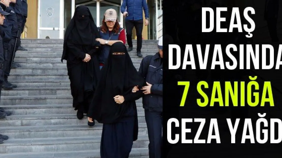 DEAŞ davasında 7 sanığa ceza yağdı