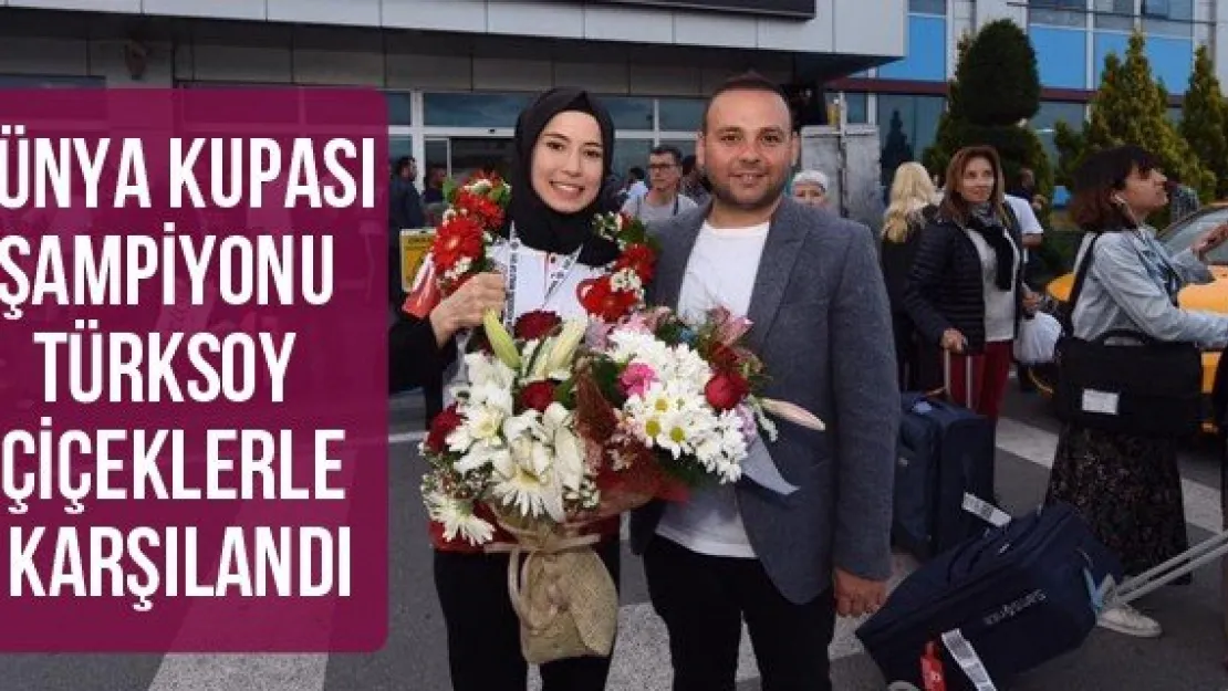 Dünya Kupası Şampiyonu Türksoy Çiçeklerle Karşılandı