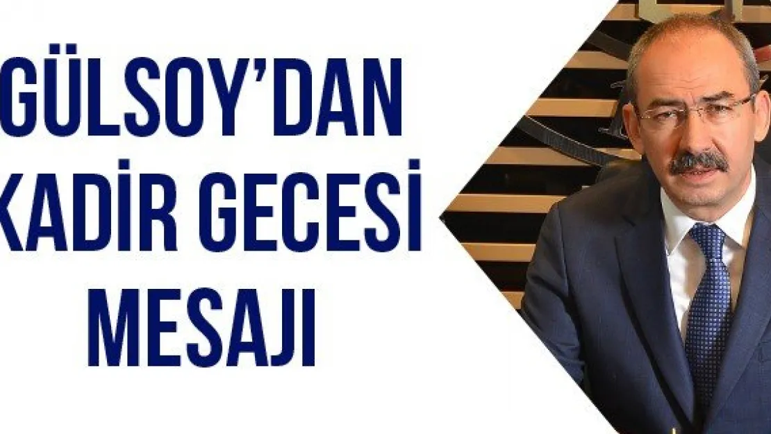 Gülsoy'dan Kadir Gecesi Mesajı