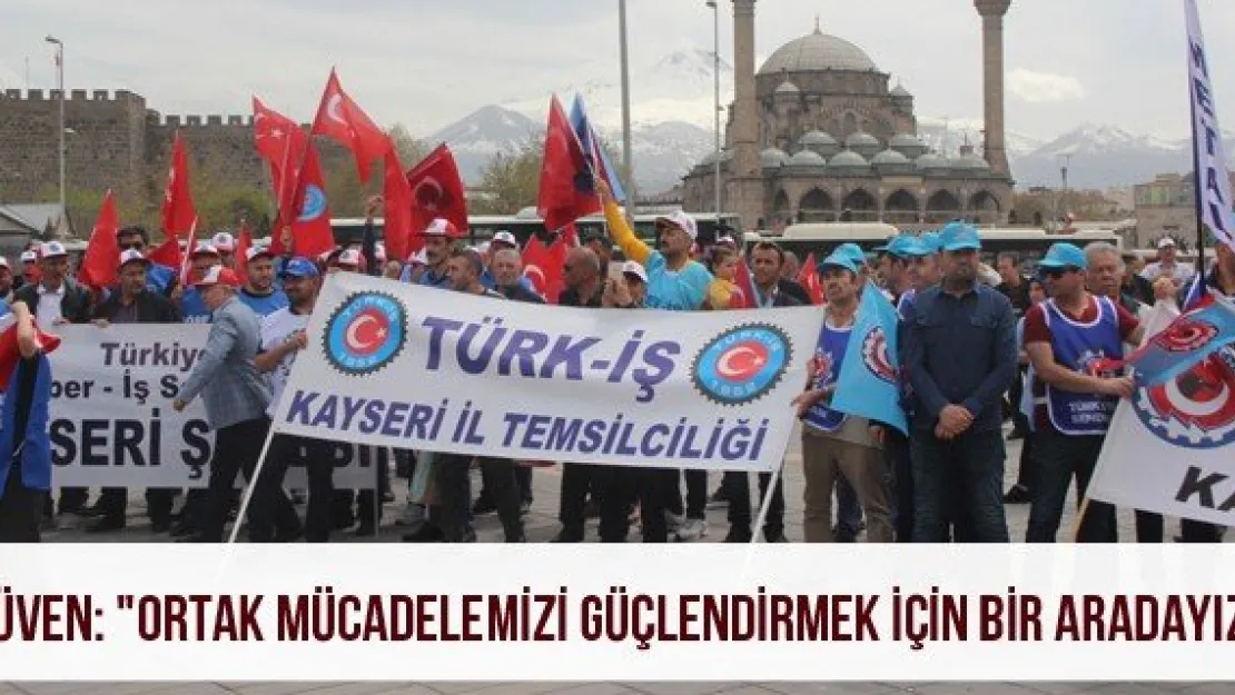 Güven: &quotOrtak mücadelemizi güçlendirmek için bir aradayız"