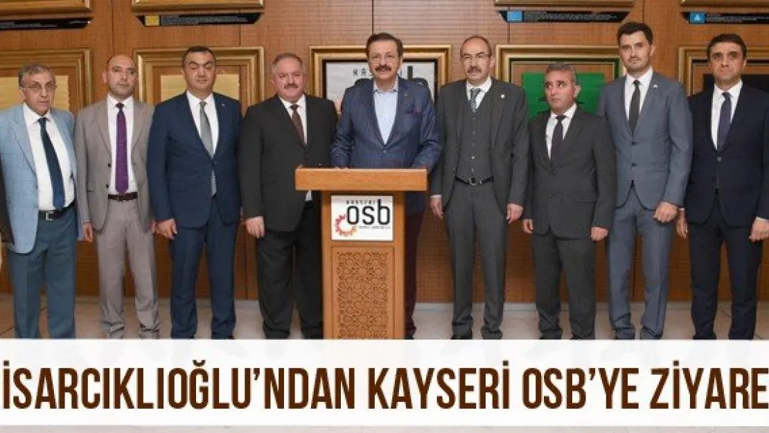 Hisarcıklıoğlu'ndan Kayseri Osb'ye Ziyaret