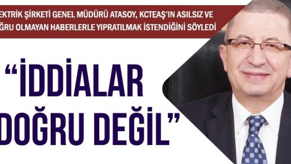 'İDDİALAR DOĞRU DEĞİL'