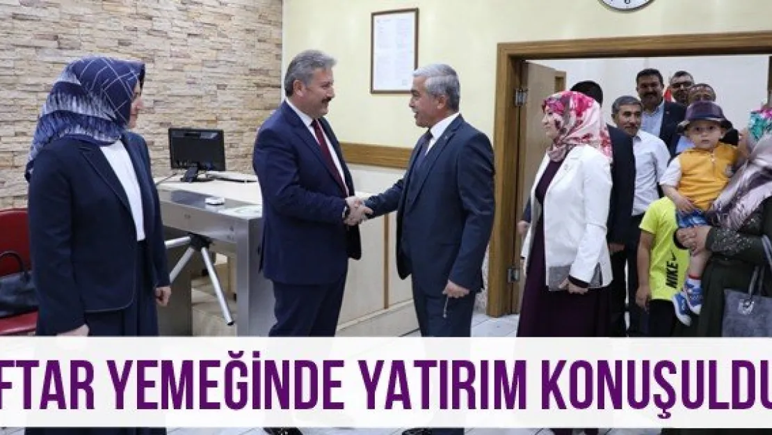 İftar Yemeğinde Yatırım Konuşuldu