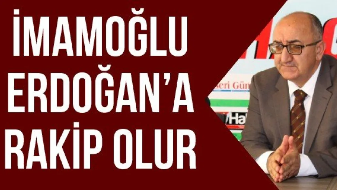 İMAMOĞLU ERDOĞAN'A RAKİP OLUR