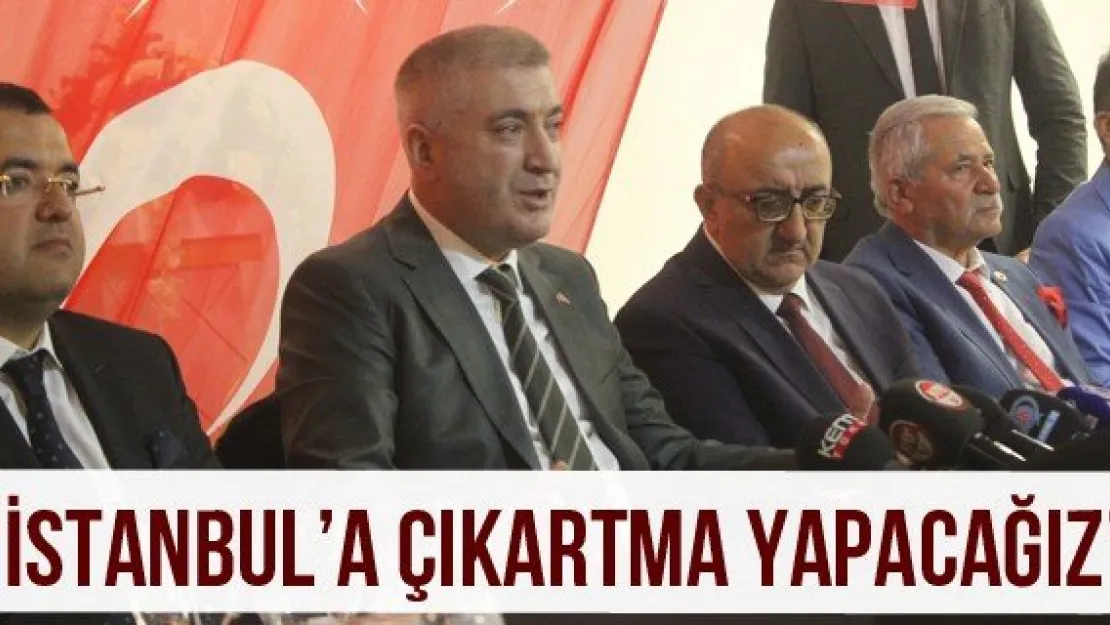 'İstanbul'a çıkartma yapacağız'