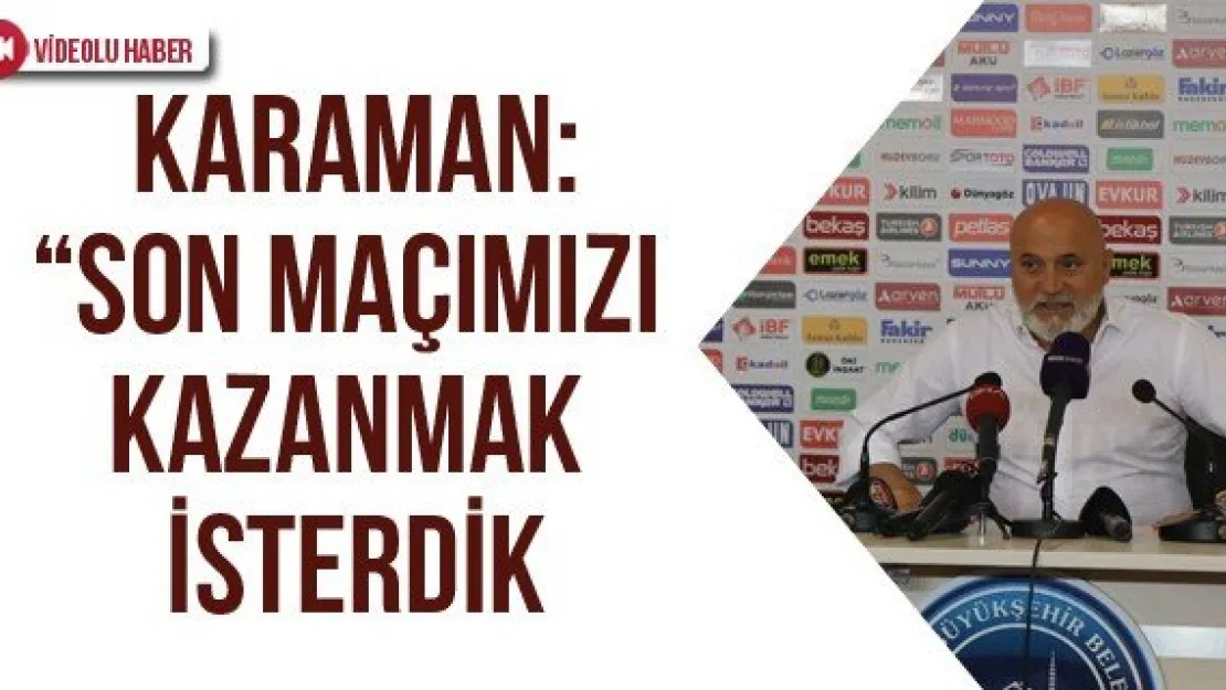 Karaman: 'Son maçımızı kazanmak isterdik"