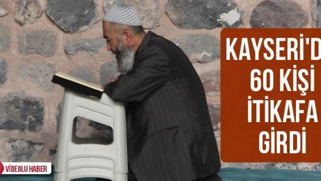 Kayseri'de 60 kişi itikafa girdi
