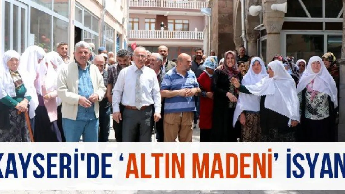 Kayseri'de 'Altın Madeni' isyanı