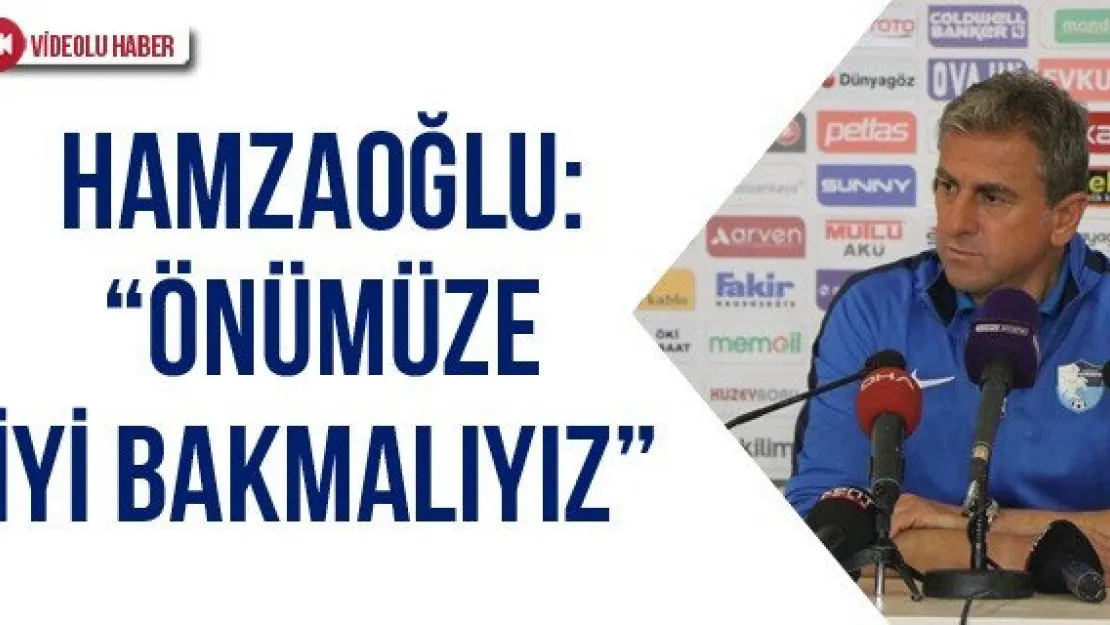 'Önümüze iyi bakmalıyız'