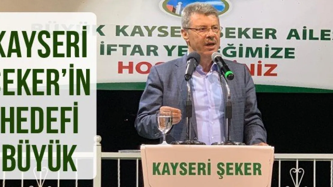 Kayseri Şeker'in Hedefi Büyük